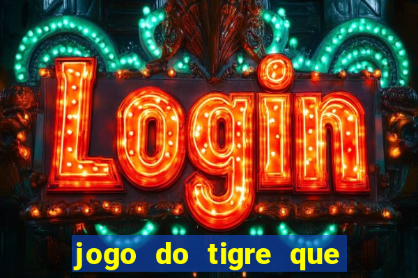 jogo do tigre que paga dinheiro de verdade